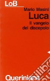 Luca. Il Vangelo del discepolo libro di Masini Mario