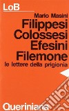 Filippesi, Colossesi, Efesini, Filemone. Le lettere della prigionia libro di Masini Mario