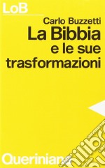 La Bibbia e le sue trasformazioni. Storia delle traduzioni bibliche e riflessioni ermeneutiche libro