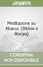 Meditazione su Abacuc (Bibbia e liturgia)