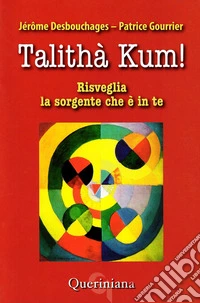 Talithà kum! Risveglia la sorgente che è in te libro