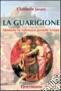 La guarigione. Quando la salvezza prende corpo libro