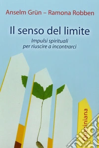 Il senso del limite. Impulsi spirituali per riuscire a incontrarci libro