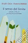 Il senso del limite. Impulsi spirituali per riuscire a incontrarci libro di Grün Anselm Robben Ramona