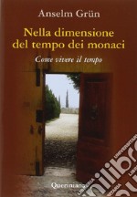 Nella dimensione del tempo dei monaci. Come vivere il tempo libro