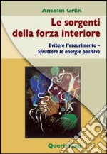 Le sorgenti della forza interiore. Evitare l'esaurimento. Sfruttare le energie positive libro