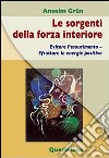 Le sorgenti della forza interiore. Evitare l'esaurimento. Sfruttare le energie positive libro