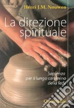 La direzione spirituale. Sapienza per il lungo cammino della fede libro