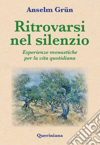 Ritrovarsi nel silenzio. Esperienze monastiche per la vita quotidiana
