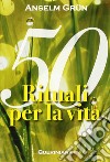 Cinquanta rituali per la vita libro