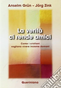 La verità ci rende amici. Come i cristiani vogliono vivere insieme domani