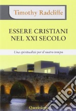 Essere cristiani nel XXI secolo. Una spiritualità per il nostro tempo libro