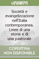 Società e evangelizzazione nell'Italia contemporanea. Linee di una storia e di una pastorale libro