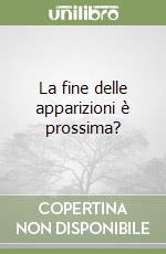 La fine delle apparizioni è prossima? libro