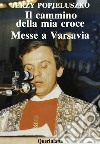 Il cammino della mia croce. Messe a Varsavia libro