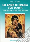 Un anno di grazia con Maria. La sua storia, il dogma, la sua presenza libro