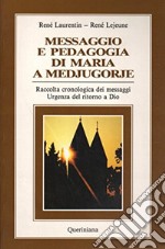 Messaggio e pedagogia di Maria a Medjugorje. Raccolta cronologica dei messaggi. Urgenza del ritorno a Dio libro