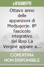 Ottavo anno delle apparizioni di Medjugorje. 8º fascicolo integrativo del libro La Vergine appare a Medjugorje? libro