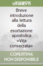 Breve introduzione alla lettura della esortazione apostolica «Vita consecrata» libro