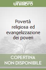 Povertà religiosa ed evangelizzazione dei poveri libro
