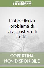 L'obbedienza problema di vita, mistero di fede libro