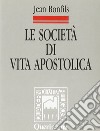 Le società di vita apostolica. Identità e legislazione libro