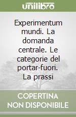 Experimentum mundi. La domanda centrale. Le categorie del portar-fuori. La prassi libro