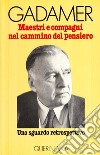 Maestri e compagni nel cammino del pensiero. Uno sguardo retrospettivo libro