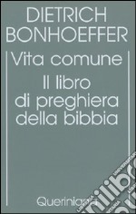 Edizione critica delle opere di D. Bonhoeffer. Ediz. critica. Vol. 5: Vita comune. Il libro di preghiera della Bibbia