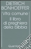 Edizione critica delle opere di D. Bonhoeffer. Ediz. critica. Vol. 5: Vita comune. Il libro di preghiera della Bibbia libro