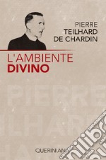 L'ambiente divino. Saggio di vita interiore libro