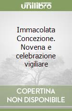 Immacolata Concezione. Novena e celebrazione vigiliare libro