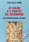 Quarantuno Salmi e 5 cantici da celebrare. Con interpretazione cristiana libro