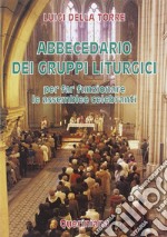 Abbecedario dei gruppi liturgici. Per far funzionare le assemblee celebranti libro