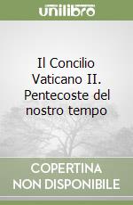 Il Concilio Vaticano II. Pentecoste del nostro tempo libro