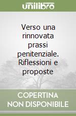 Verso una rinnovata prassi penitenziale. Riflessioni e proposte libro