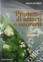 Prometto di amarti e onorarti. Per preparare e celebrare la messa degli sposi