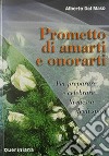 Prometto di amarti e onorarti. Per preparare e celebrare la messa degli sposi libro di Dal Maso Alberto