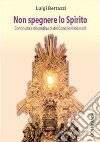 Non spegnere lo Spirito. Continuità e discontinuità del Concilio Vaticano II libro