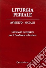 Liturgia feriale. Avvento-Natale. Commenti e preghiere per il presidente e il lettore libro