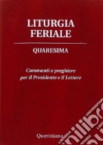 Liturgia feriale. Quaresima. Commenti e preghiere per il presidente e il lettore libro