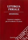 Liturgia feriale. Quaresima. Commenti e preghiere per il presidente e il lettore libro di Piazzi D. (cur.)