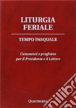 Liturgia feriale. Tempo pasquale. Commenti e preghiere per il presidente e il lettore libro