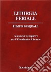 Liturgia feriale. Tempo pasquale. Commenti e preghiere per il presidente e il lettore libro di Piazzi D. (cur.)