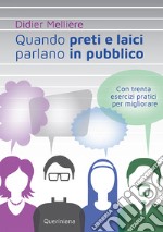 Quando preti e laici parlano in pubblico. Con trenta esercizi pratici per migliorare libro