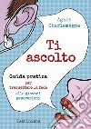 Ti ascolto. Guida pratica per trasmettere la fede alle giovani generazioni libro