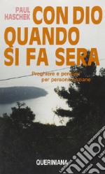 Con Dio quando si fa sera. Preghiere e pensieri per persone anziane libro