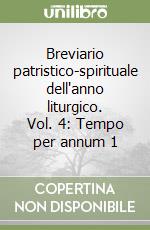 Breviario patristico-spirituale dell'anno liturgico. Vol. 4: Tempo per annum 1 libro