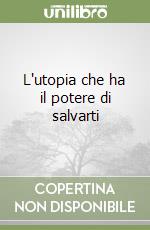 L'utopia che ha il potere di salvarti libro