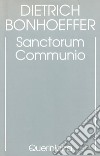Edizione critica delle opere di D. Bonhoeffer. Ediz. critica. Vol. 1: Sanctorum communio. Una ricerca dogmatica sulla sociologia della Chiesa libro